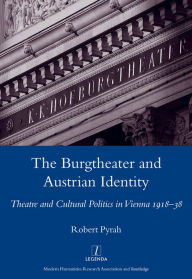 Title: The Burgtheater and Austrian Identity: Theatre and Cultural Politics in Vienna, 1918-38, Author: Robert Pyrah