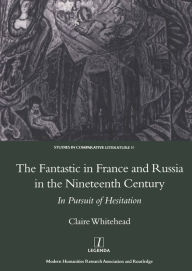 Title: The Fantastic in France and Russia in the 19th Century: In Pursuit of Hesitation, Author: Claire Whitehead