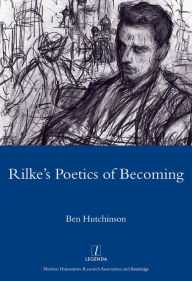 Title: Rainer Maria Rike, 1893-1908: Poetry as Process - A Poetics of Becoming, Author: Ben Hutchinson