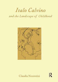 Title: Calvino and the Landscape of Childhood, Author: University of Edinburgh) Claudia Nocentini (Lecturer in Italian