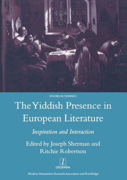 The Yiddish Presence in European Literature: Inspiration and Interaction: Selected Papers Arising from the Fourth and Fifth International Mendel Friedman Conference