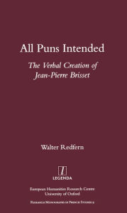 Title: All Puns Intended: The Verbal Creation of Jean-Pierre Brisset, Author: Walter Redfern