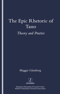 Title: The Epic Rhetoric of Tasso: Theory and Practice, Author: Maggie Gunsberg