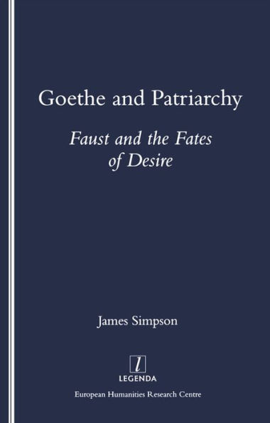 Goethe and Patriarchy: Faust and the Fates of Desire