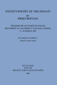 Title: Dante's Poetry of Donati: The Barlow Lectures on Dante Delivered at University College London, 17-18 March 2005: No. 7: The Barlow Lectures on Dante Delivered at University College London, 17-18 March 2005, Author: Piero Boitani
