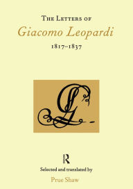 Title: The Letters of Giacomo Leopardi 1817-1837, Author: Prue Shaw