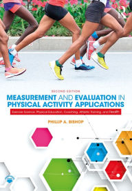 Title: Measurement and Evaluation in Physical Activity Applications: Exercise Science, Physical Education, Coaching, Athletic Training, and Health, Author: Phillip Bishop