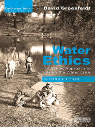 Title: Water Ethics: A Values Approach to Solving the Water Crisis, Author: David Groenfeldt