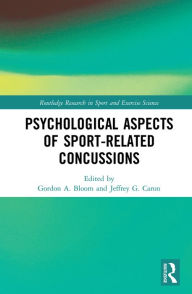 Title: Psychological Aspects of Sport-Related Concussions, Author: Gordon Bloom