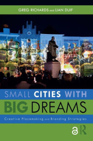 Title: Small Cities with Big Dreams: Creative Placemaking and Branding Strategies, Author: Greg Richards