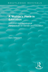 Title: A Woman's Place in Education (1996): Historical and Sociological Perspectives on Gender and Education, Author: Sara Delamont