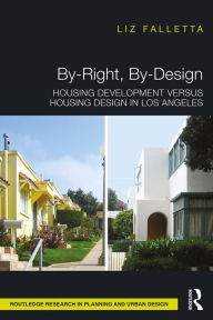 Title: By-Right, By-Design: Housing Development versus Housing Design in Los Angeles, Author: Liz Falletta