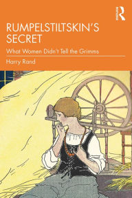 Title: Rumpelstiltskin's Secret: What Women Didn't Tell the Grimms, Author: Harry Rand