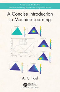 Title: A Concise Introduction to Machine Learning, Author: A.C. Faul