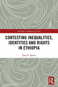 Title: Contesting Inequalities, Identities and Rights in Ethiopia, Author: Data D. Barata