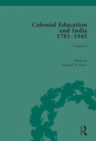 Title: Colonial Education and India 1781-1945: Volume II, Author: Pramod K. Nayar