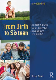 Title: From Birth to Sixteen: Children's Health, Social, Emotional and Linguistic Development, Author: Helen Cowie