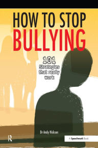 Title: How to Stop Bullying: 101 Strategies That Really Work, Author: Andy Hickson