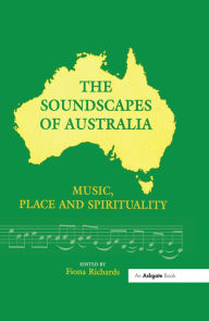 Title: The Soundscapes of Australia: Music, Place and Spirituality, Author: Fiona Richards