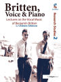 Britten, Voice and Piano: Lectures on the Vocal Music of Benjamin Britten