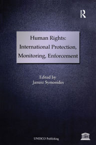 Title: Human Rights: International Protection, Monitoring, Enforcement, Author: Janusz Symonides