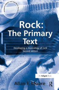 Title: Rock: The Primary Text: Developing a Musicology of Rock, Author: Allan F. Moore