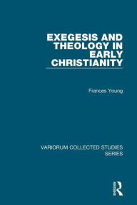 Title: Exegesis and Theology in Early Christianity, Author: Frances Young