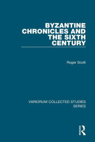 Title: Byzantine Chronicles and the Sixth Century, Author: Roger Scott