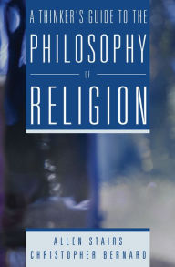 Title: A Thinker's Guide to the Philosophy of Religion, Author: Allen Stairs