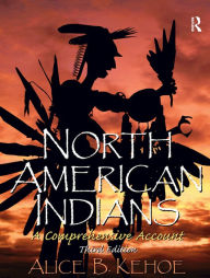 Title: North American Indians: A Comprehensive Account, Author: Alice Beck Kehoe