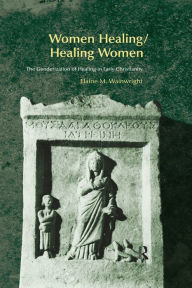 Title: Women Healing/Healing Women: The Genderisation of Healing in Early Christianity, Author: Elaine Wainwright
