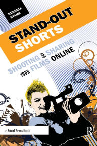 Title: Stand-Out Shorts: Shooting and Sharing Your Films Online, Author: Russell Evans