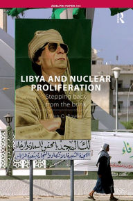 Title: Libya and Nuclear Proliferation: Stepping Back from the Brink, Author: Wyn Q. Bowen