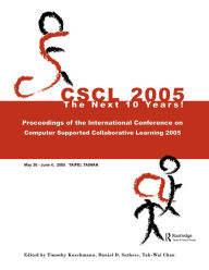 Title: Computer Supported Collaborative Learning 2005: The Next 10 Years!, Author: Timothy Koschmann