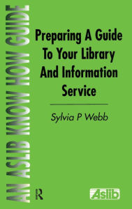 Title: Preparing a Guide to your Library and Information Service, Author: Sylvia P Webb