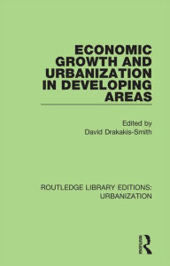 Title: Economic Growth and Urbanization in Developing Areas, Author: David Drakakis-Smith