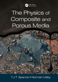 Title: The Physics of Composite and Porous Media, Author: T. J. T. (Tim) Spanos