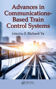 Title: Advances in Communications-Based Train Control Systems, Author: F. Richard Yu