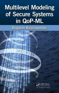 Title: Multilevel Modeling of Secure Systems in QoP-ML, Author: Bogdan Ksiezopolski