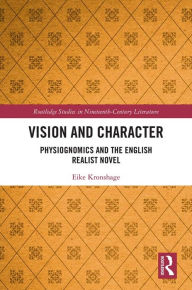 Title: Vision and Character: Physiognomics and the English Realist Novel, Author: Eike Kronshage