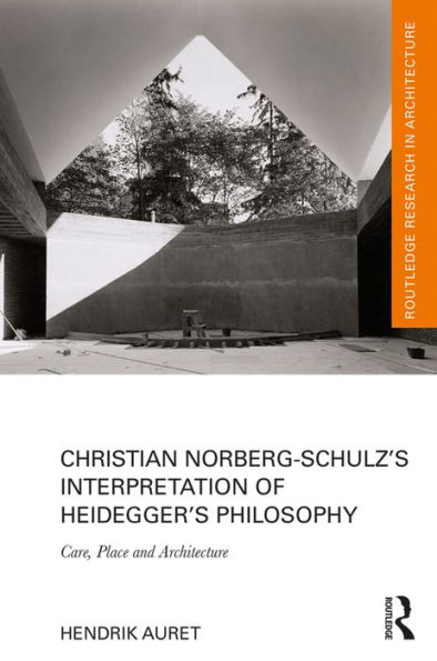 Christian Norberg-Schulz's Interpretation of Heidegger's Philosophy: Care, Place and Architecture
