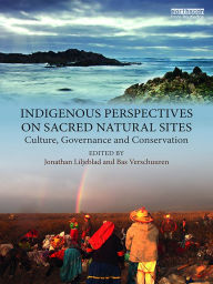 Title: Indigenous Perspectives on Sacred Natural Sites: Culture, Governance and Conservation, Author: Jonathan Liljeblad