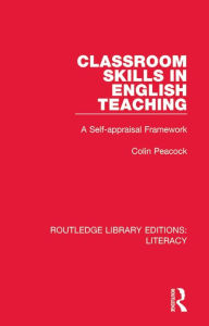 Title: Classroom Skills in English Teaching: A Self-appraisal Framework, Author: Colin Peacock
