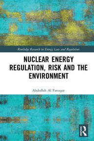 Title: Nuclear Energy Regulation, Risk and The Environment, Author: Abdullah Al Faruque