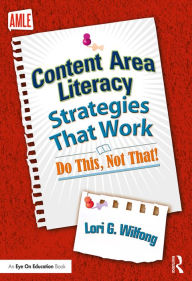 Title: Content Area Literacy Strategies That Work: Do This, Not That!, Author: Lori G. Wilfong