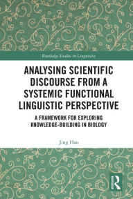 Title: Analysing Scientific Discourse from A Systemic Functional Linguistic Perspective: A Framework for Exploring Knowledge Building in Biology, Author: Jing Hao