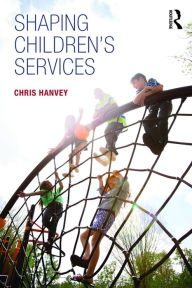 Title: Shaping Children's Services, Author: Chris Hanvey