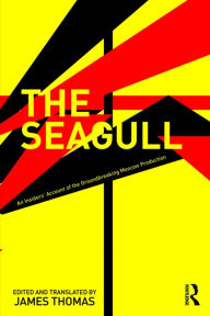 Title: The Seagull: An Insiders' Account of the Groundbreaking Moscow Production, Author: Anatoly Efros