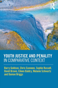 Title: Youth Justice and Penality in Comparative Context, Author: Barry Goldson