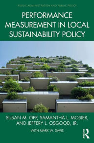 Title: Performance Measurement in Local Sustainability Policy, Author: Susan M. Opp
